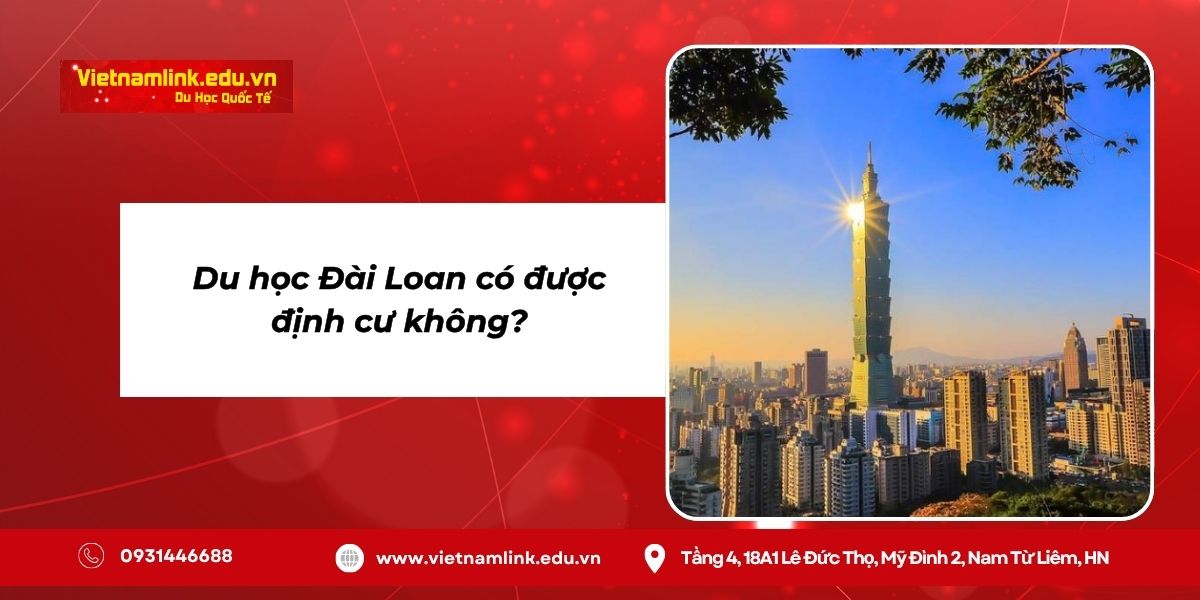 Du học Đài Loan có được ở lại không? Làm thế nào để được định cư tại Đài Loan sau khi học xong