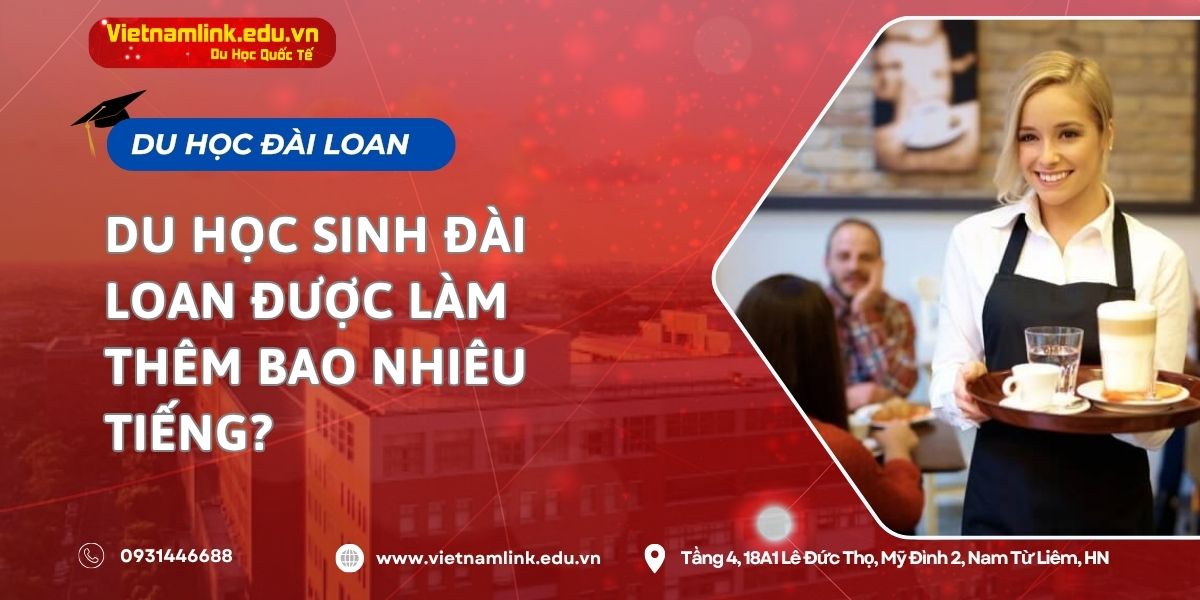 Du học sinh Đài Loan được làm thêm bao nhiêu tiếng?