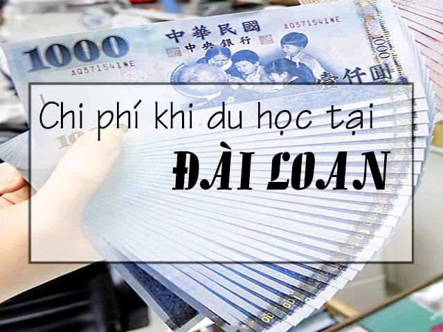 CHI PHÍ CƠ BẢN CHO DU HỌC SINH TẠI ĐÀI LOAN