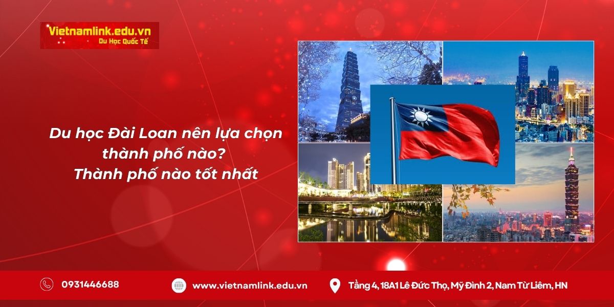 Du học Đài Loan nên lựa chọn thành phố nào? Thành phố nào tốt nhất khi đi Du học Đài Loan