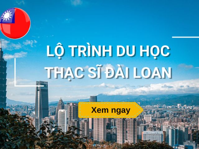 KHÁM PHÁ CHƯƠNG TRÌNH DU HỌC ĐÀI LOAN HỆ THẠC SĨ 2024 